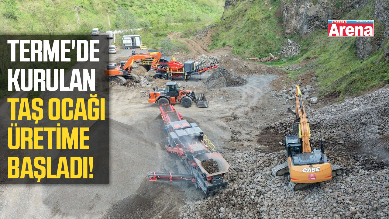 Terme'de kurulan kurulan taş ocağı üretime başladı!