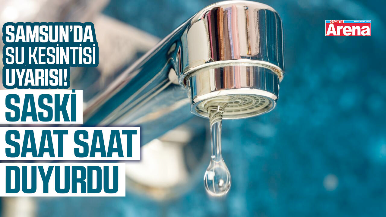 Samsun'da 6 ilçede su kesintisi!