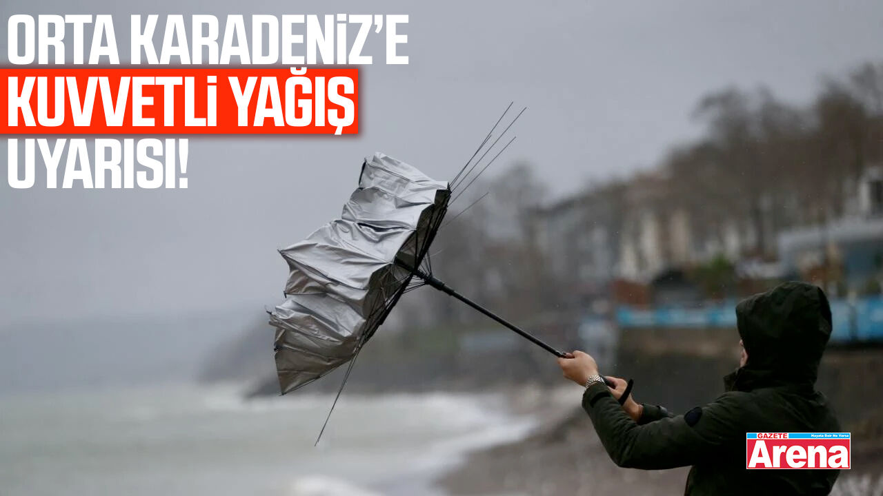 Orta Karadeniz’e kuvvetli yağış uyarısı! Sel ve su baskını riski