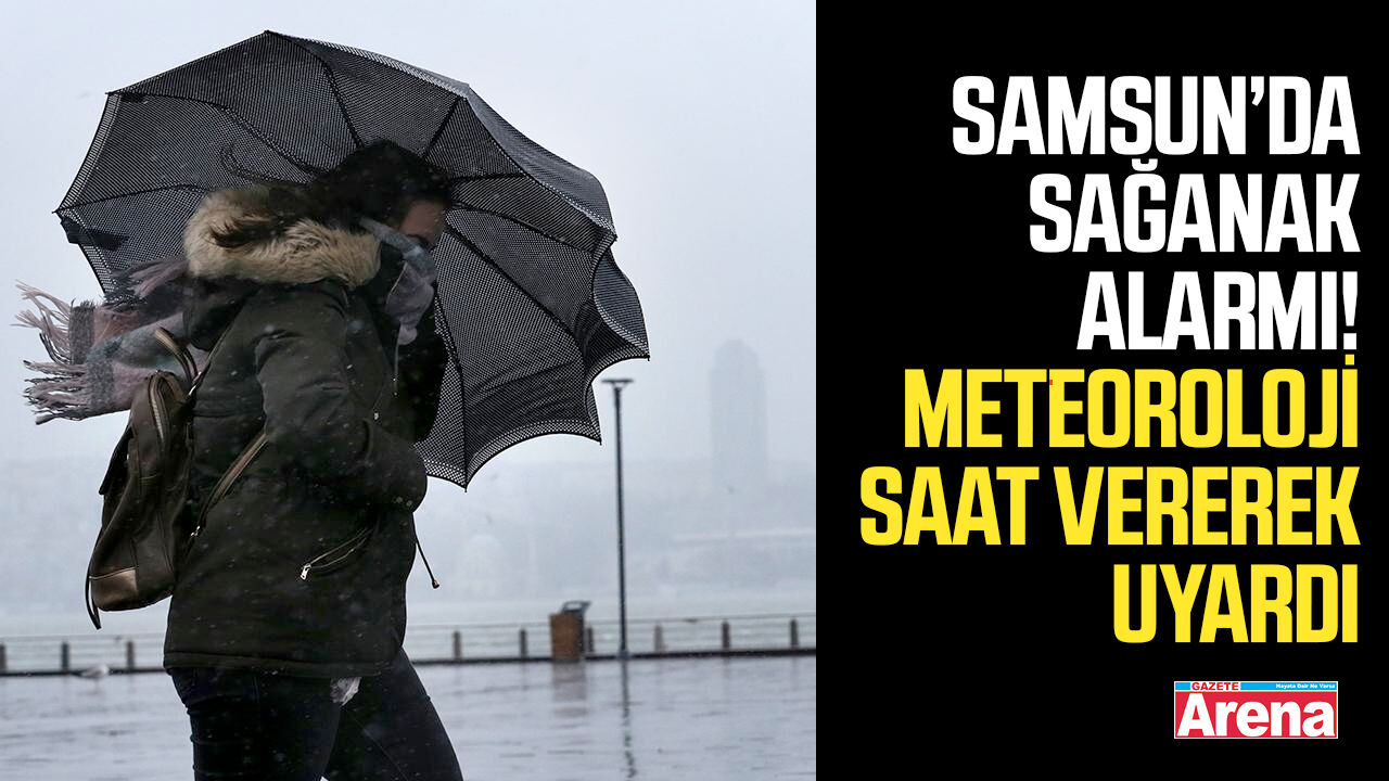 Samsun’da sağanak alarmı! Meteoroloji saat vererek uyardı