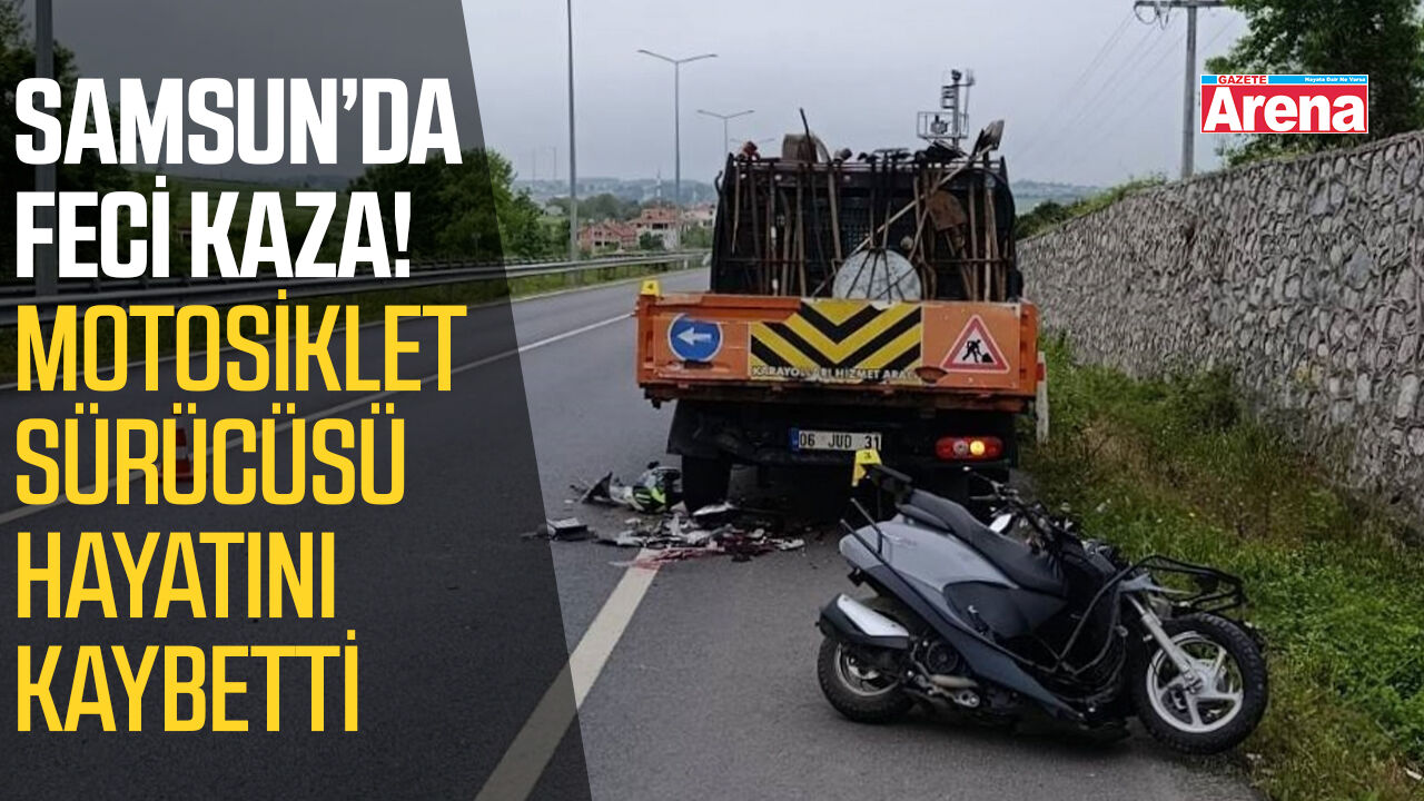 Samsun’da feci kaza! Motosiklet sürücüsü hayatını kaybetti