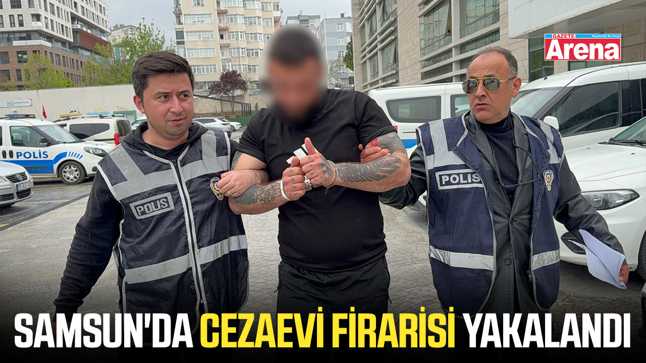Samsun'da cezaevi firarisi yakalandı