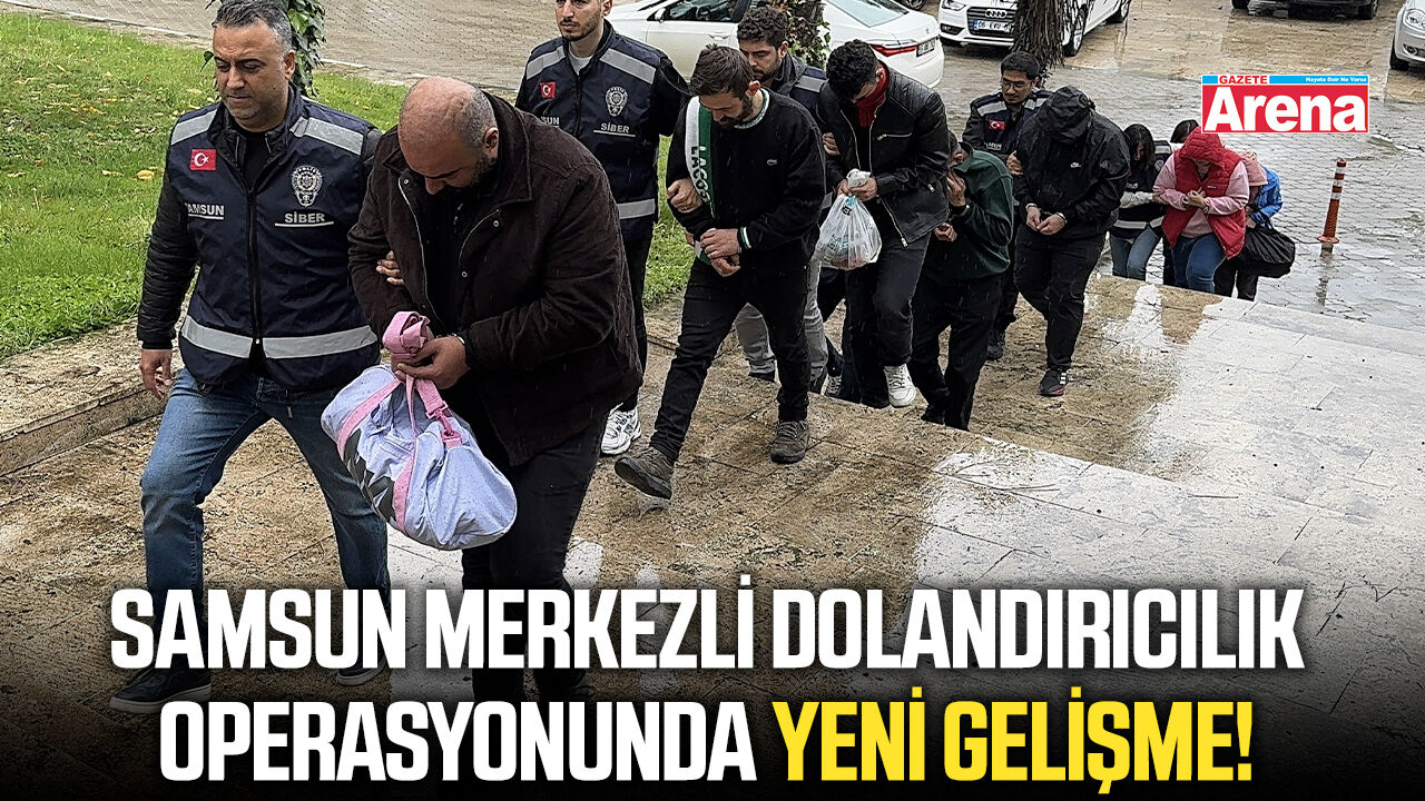 Samsun merkezli dolandırıcılık operasyonunda yeni gelişme!