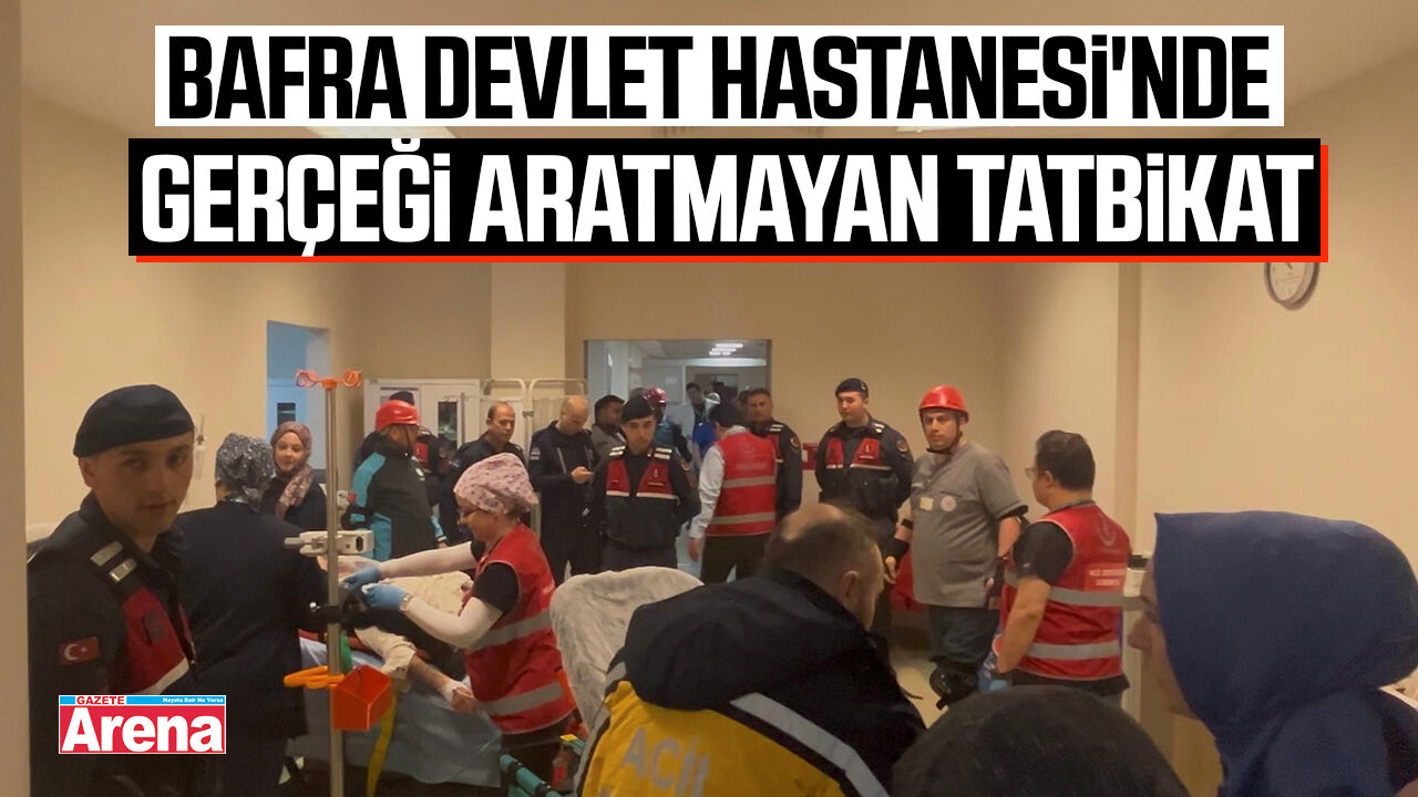 Bafra Devlet Hastanesi'nde gerçeği aratmayan tatbikat
