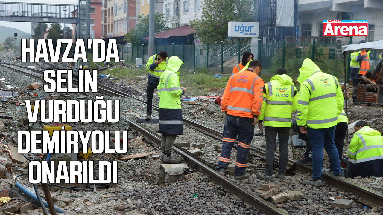 Havza'da selin vurduğu demiryolu onarıldı