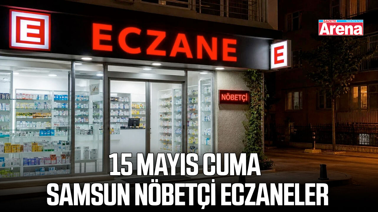 15 Mayıs Cuma Samsun nöbetçi eczaneler