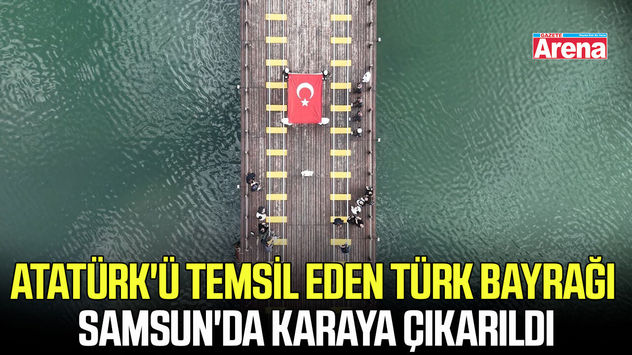 Atatürk'ü temsil eden bayrak Samsun'da karaya çıkarıldı