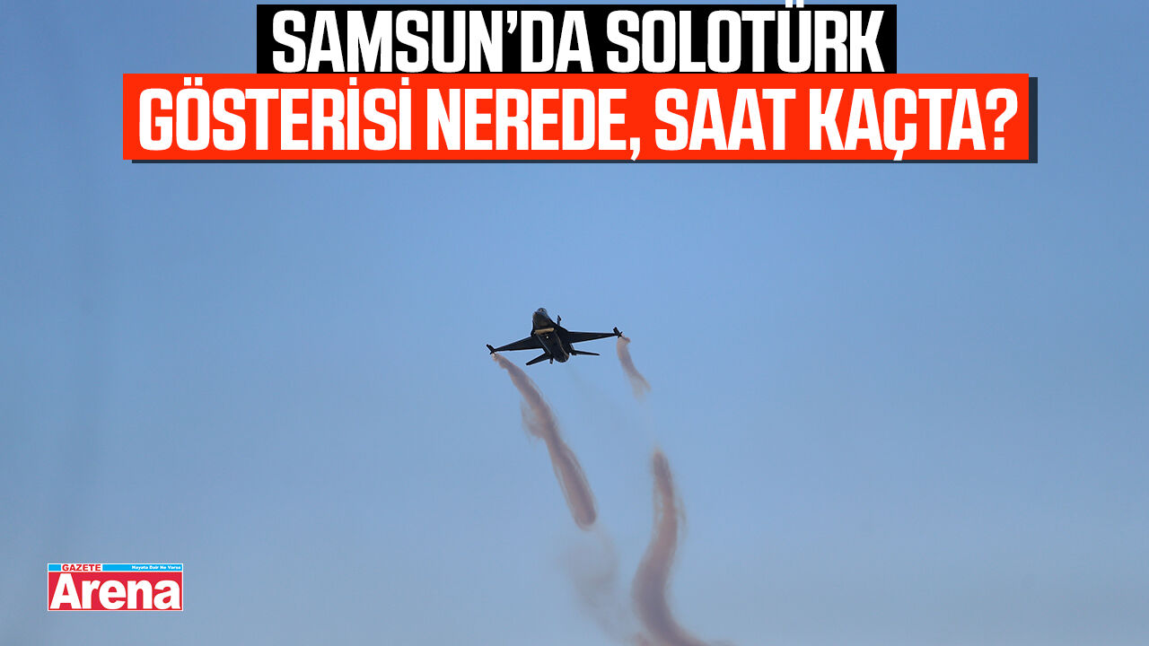 Samsun’da SOLOTÜRK gösterisi nerede, saat kaçta?
