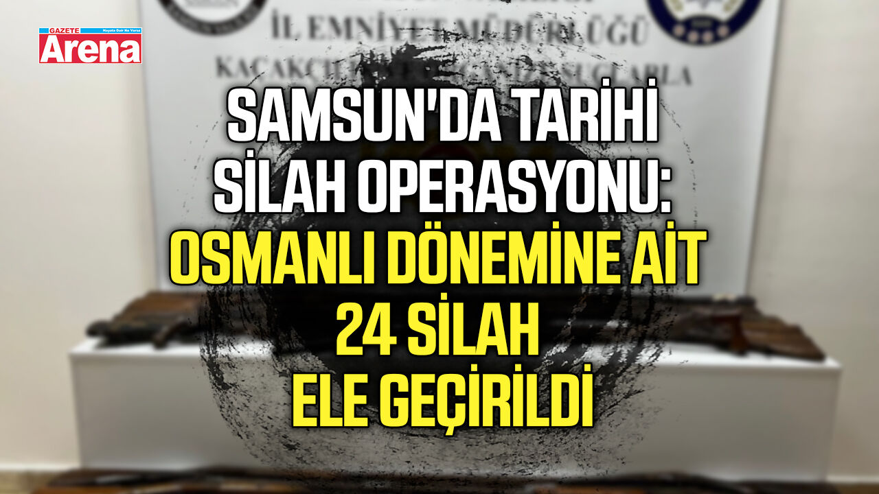 Samsun'da tarihi silah operasyonu!