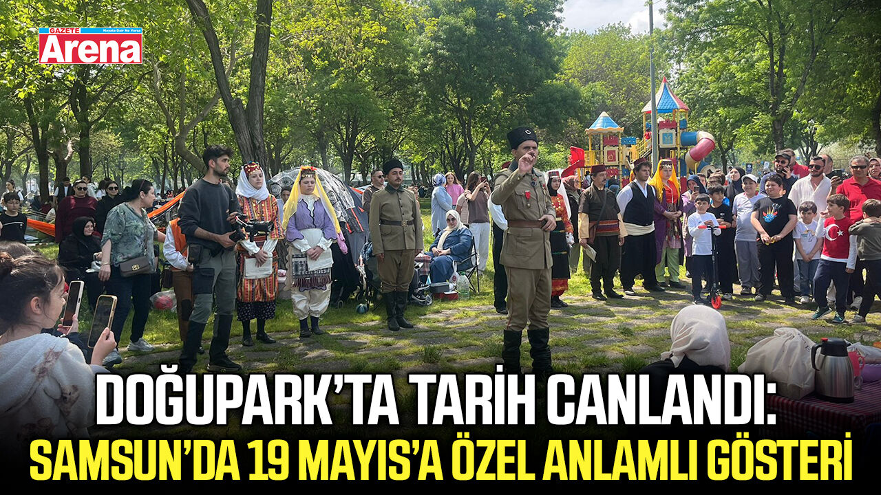 Doğupark’ta tarih canlandı: Samsun’da 19 Mayıs’a özel anlamlı gösteri