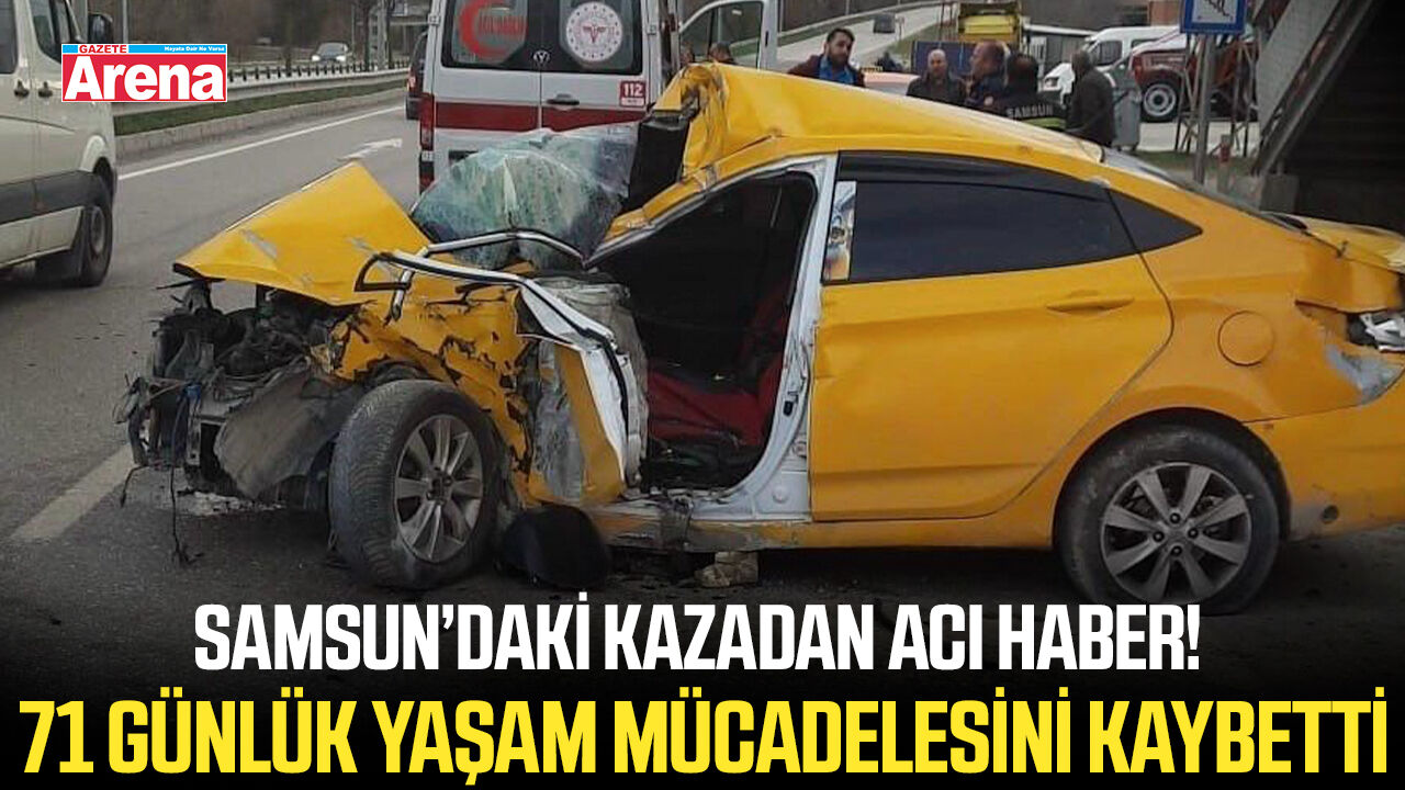 Samsun’daki kazadan acı haber!