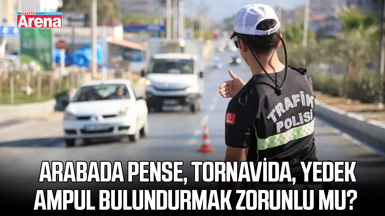 Arabada pense, tornavida, yedek ampul bulundurmak zorunlu mu?