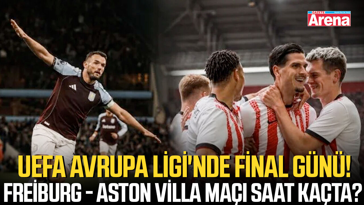 Freiburg - Aston Villa maçı ne zaman, saat kaçta?