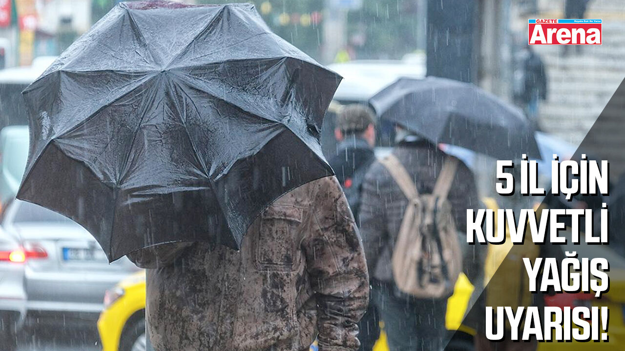 Meteorolojiden 5 il için kuvvetli yağış uyarısı!
