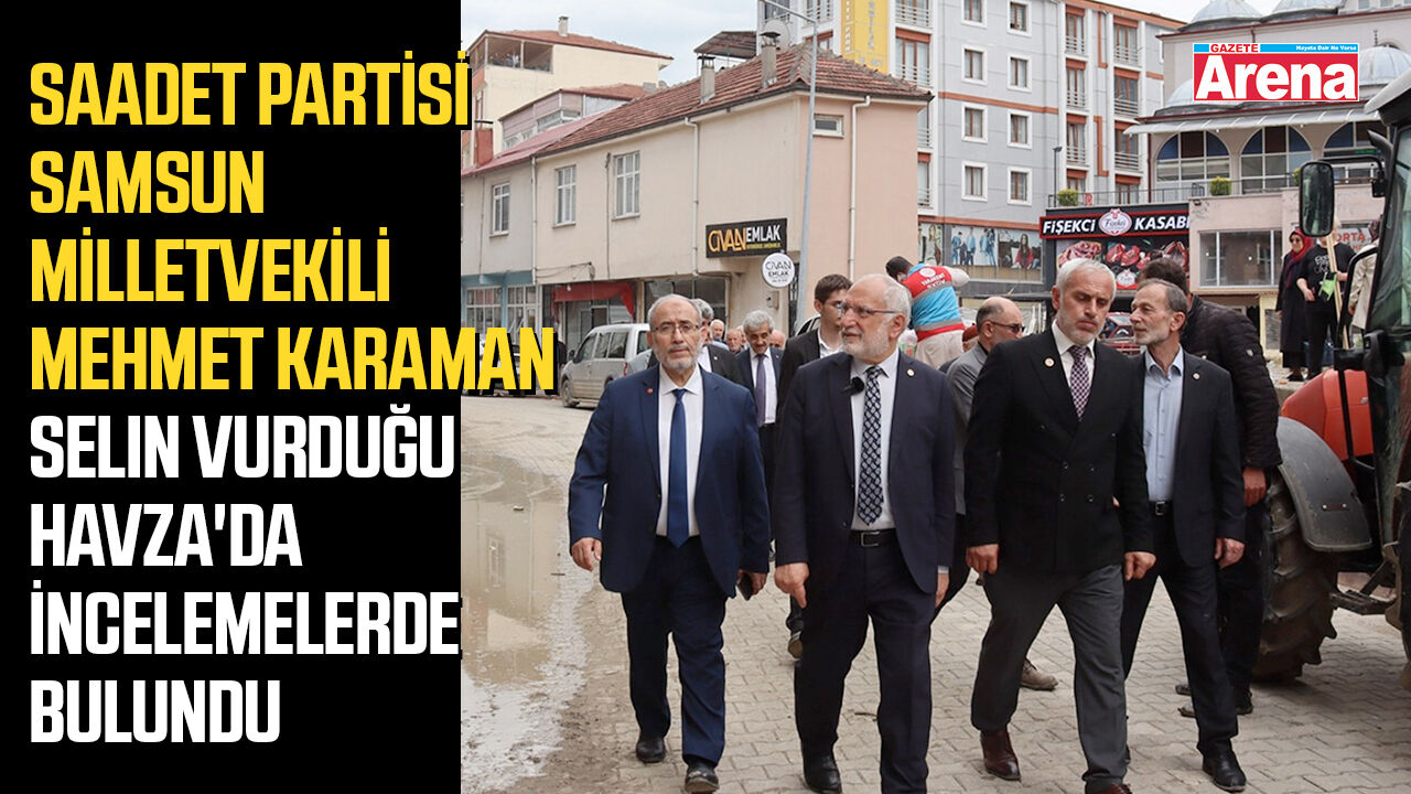 Mehmet Karaman selin vurduğu Havza'da incelemelerde bulundu