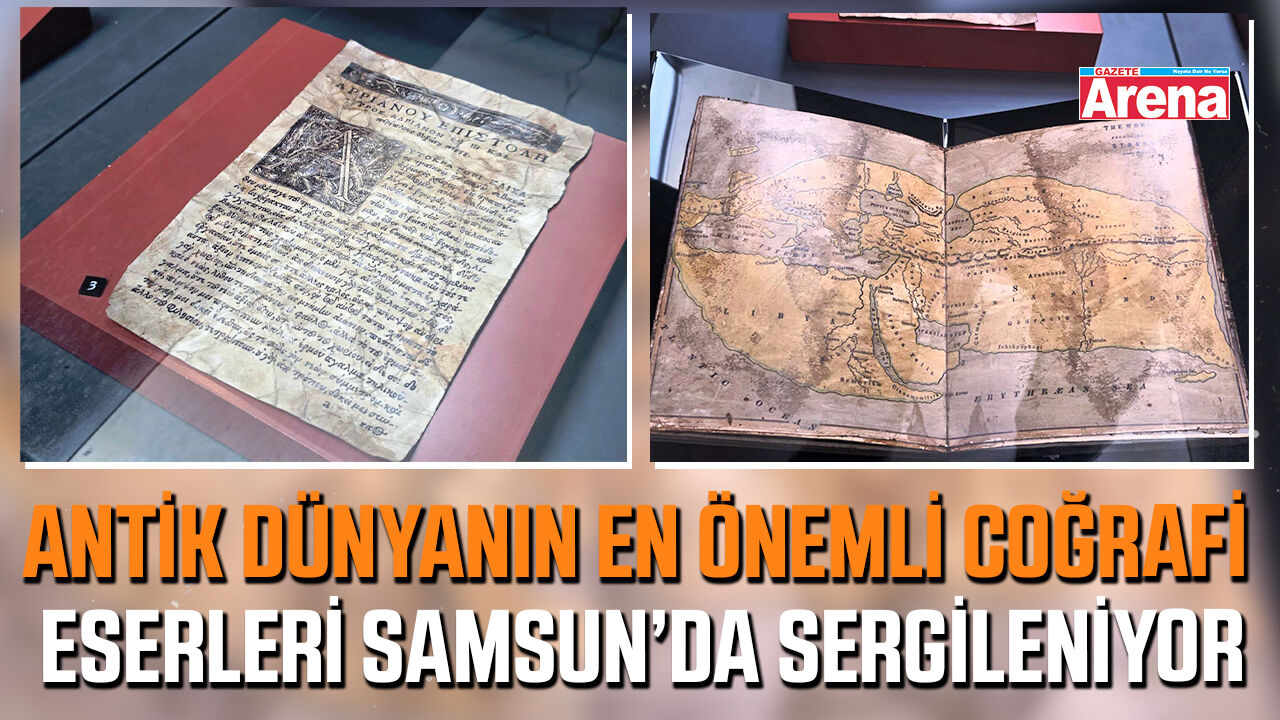 Antik dünyanın en önemli coğrafya eserleri Samsun'da sergileniyor
