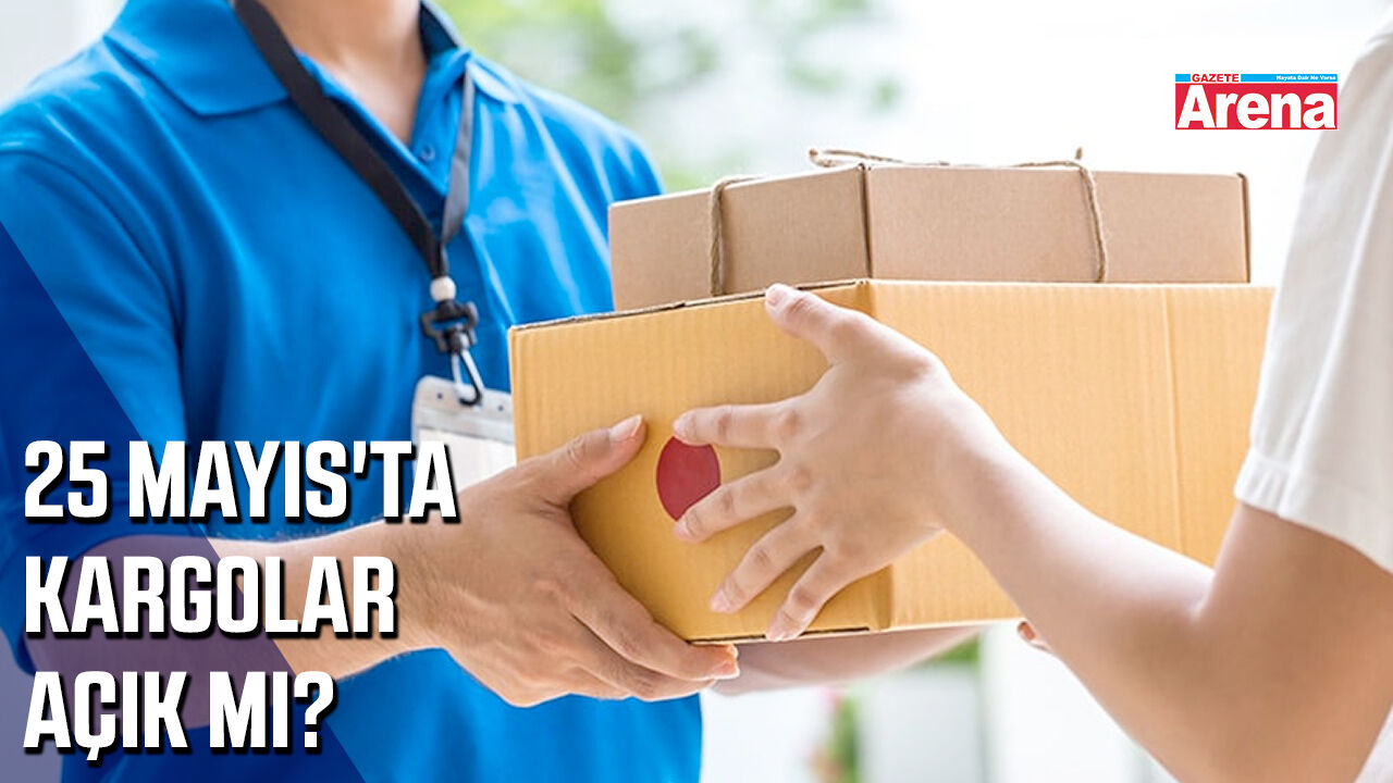 25 Mayıs'ta kargolar açık mı?