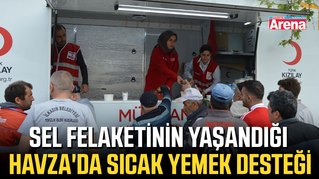 Sel felaketinin yaşandığı Havza'da sıcak yemek desteği