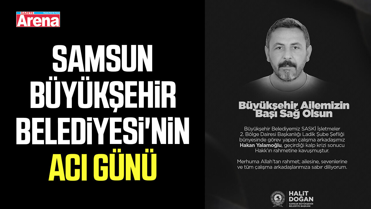 Samsun Büyükşehir Belediyesi'nin acı günü