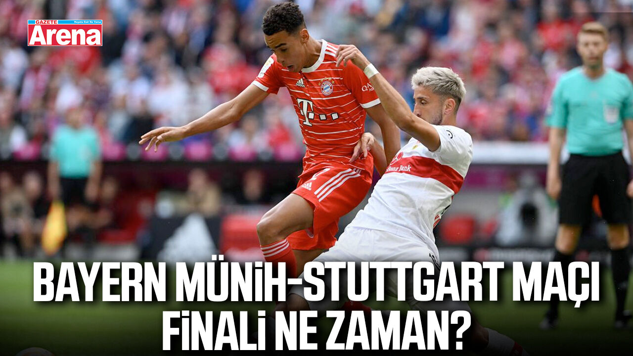 Bayern Münih- Stuttgart maçı finali ne zaman?