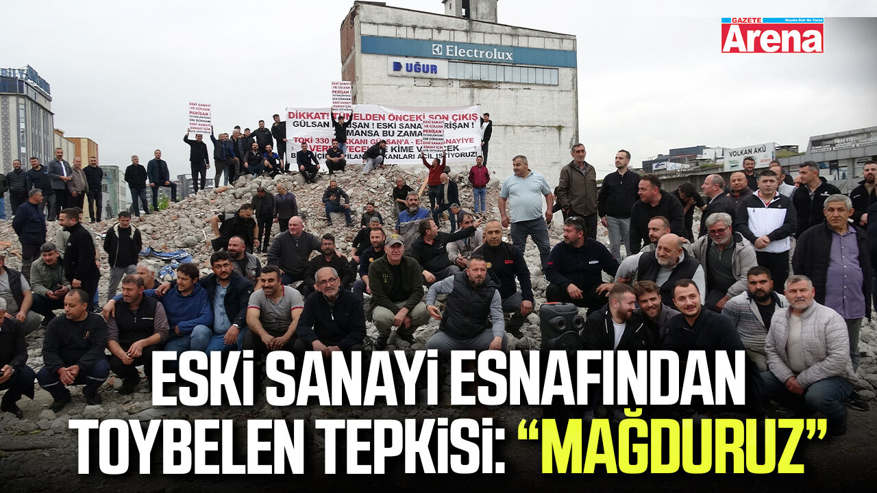 Eski sanayi esnafından Toybelen tepkisi: “Mağduruz”