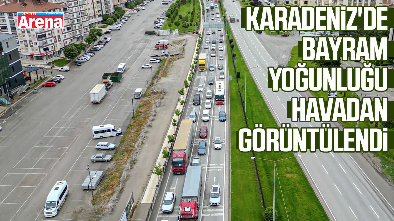 Karadeniz'de bayram yoğunluğu havadan görüntülendi