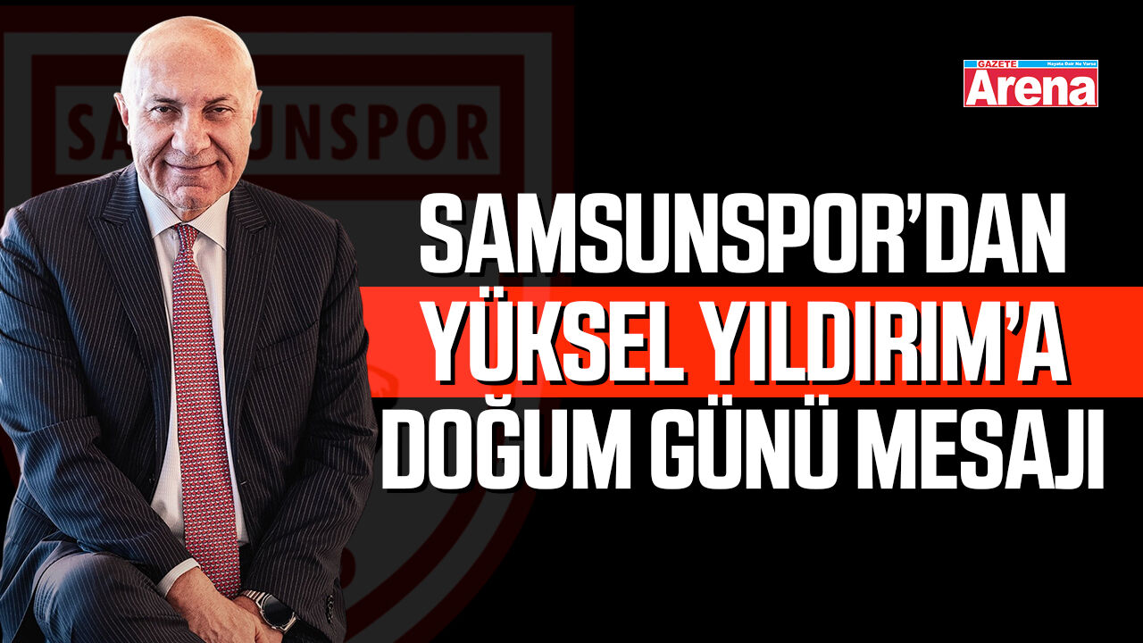 Samsunspor’dan Yüksel Yıldırım’a doğum günü mesajı