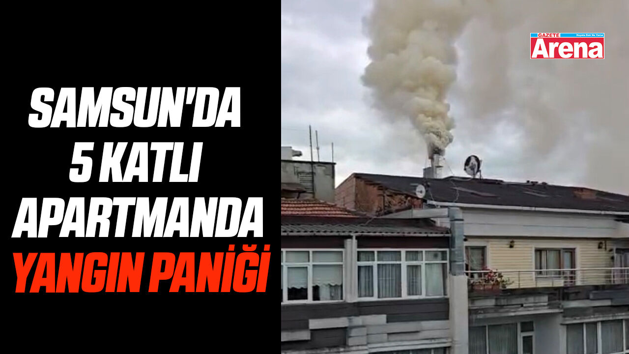 Samsun'da yangın paniği!