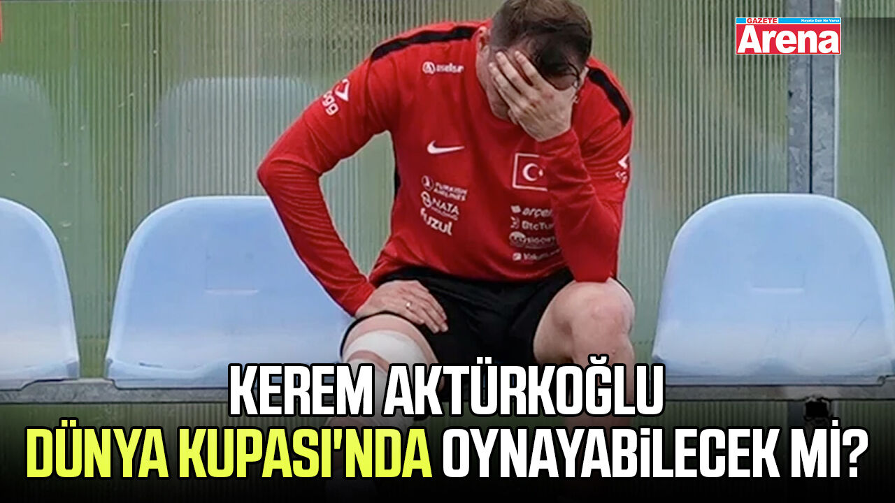 Kerem Aktürkoğlu Dünya Kupası'nda oynayabilecek mİ?