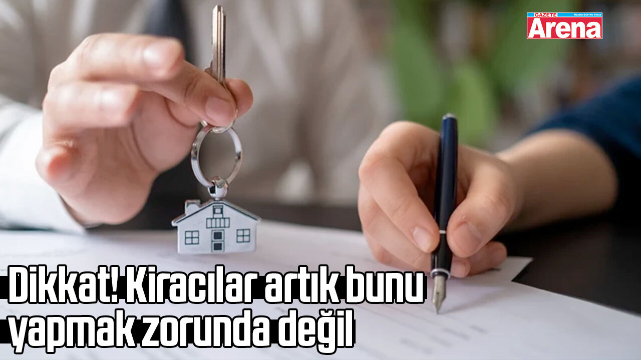 Dikkat! Kiracılar artık bunu yapmak zorunda değil