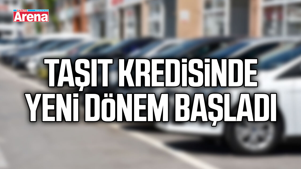 Taşıt kredisinde yeni dönem başladı