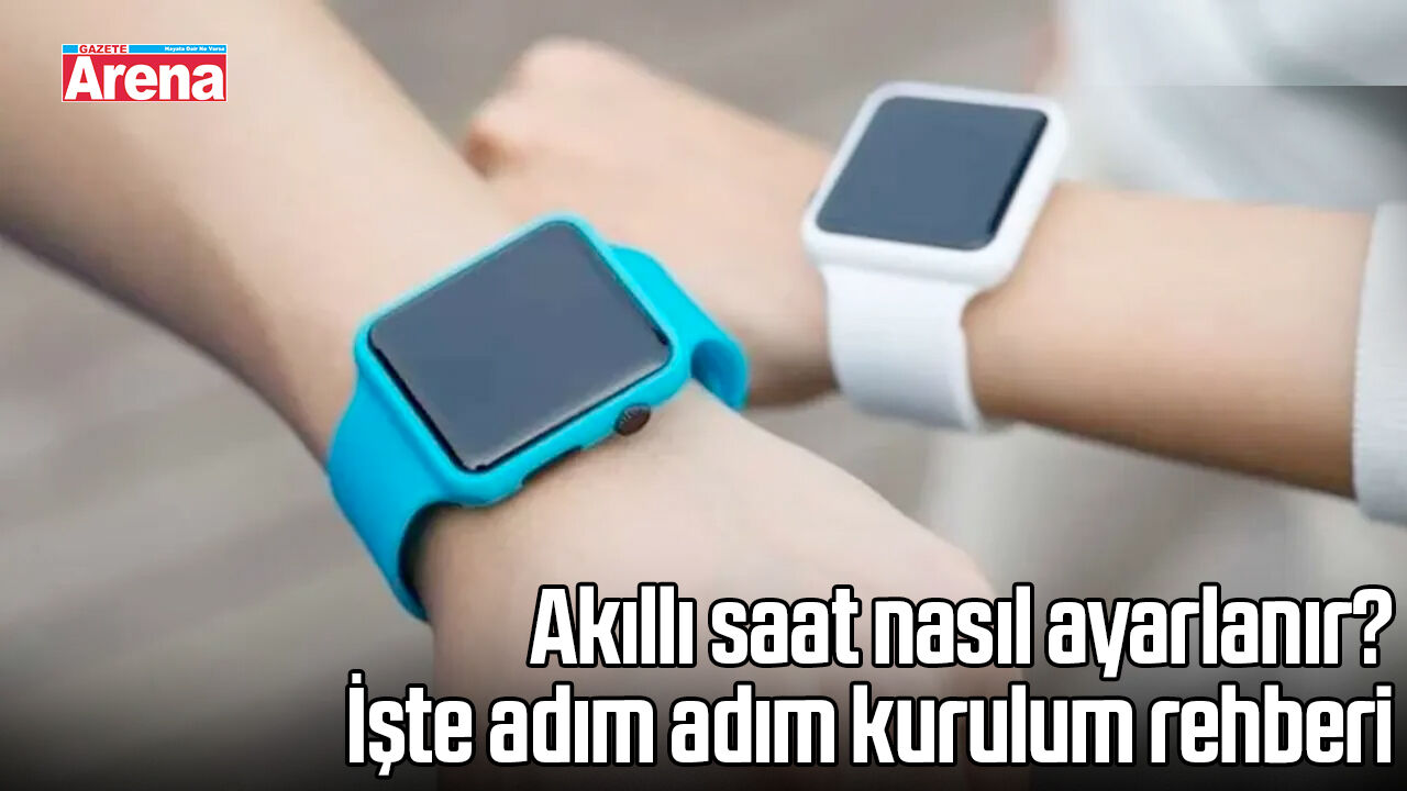 Akıllı saat nasıl ayarlanır? İşte adım adım kurulum rehberi