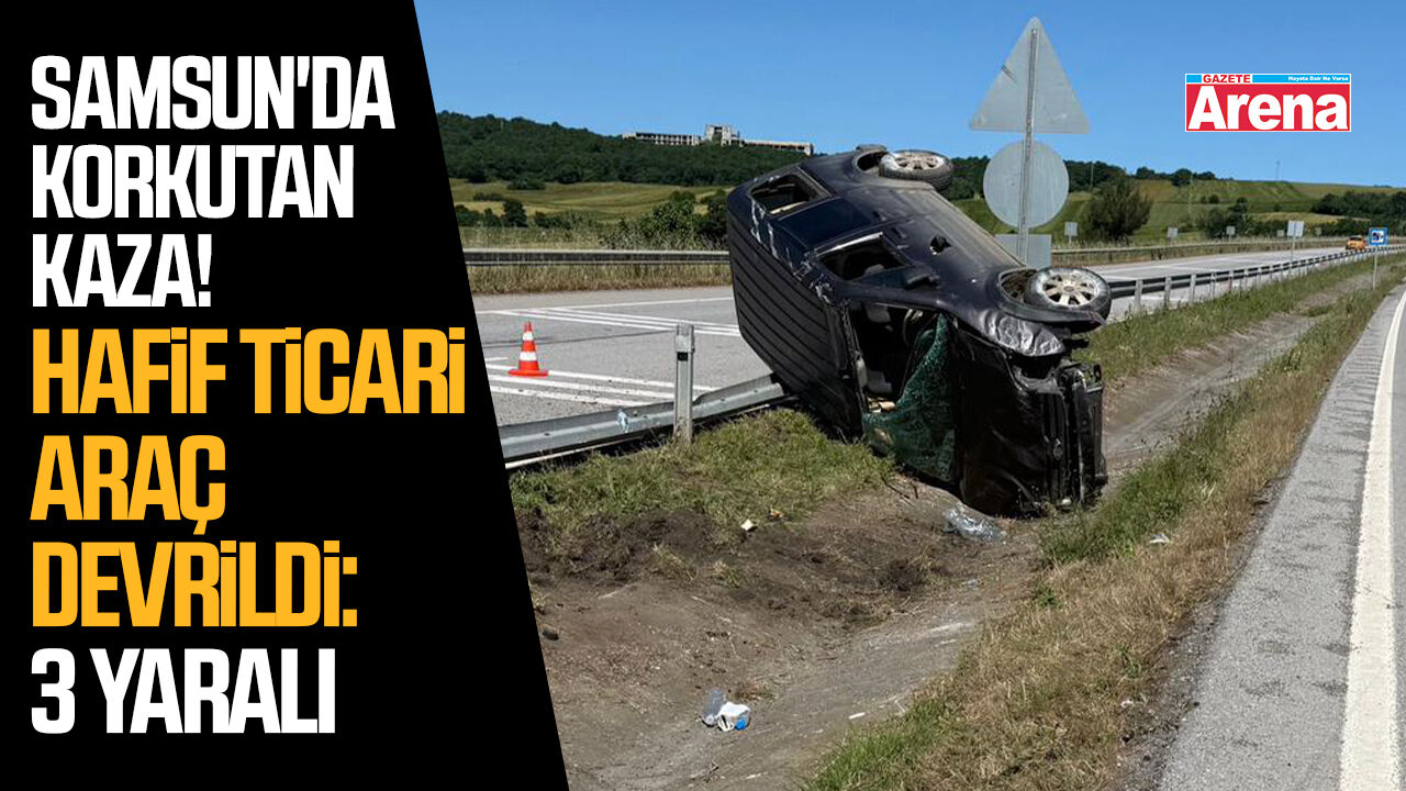 Samsun'da hafif ticari araç devrildi: 3 yaralı!