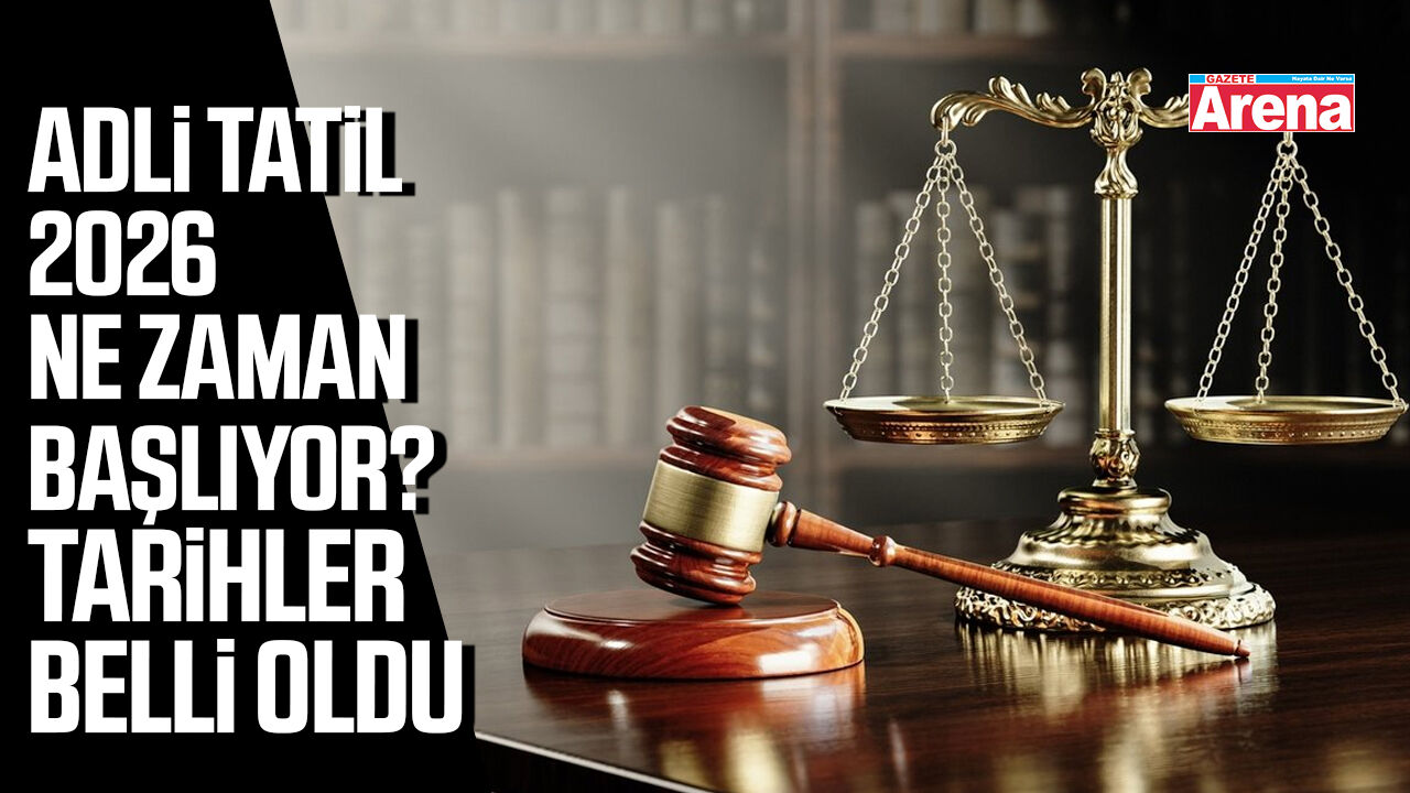 Adli tatil 2026 ne zaman başlıyor? Tarihler belli oldu