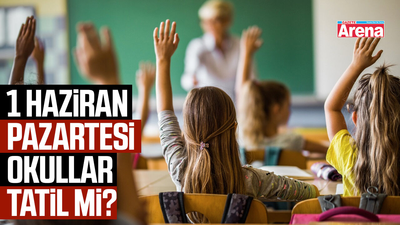 1 Haziran Pazartesi okullar tatil mi?