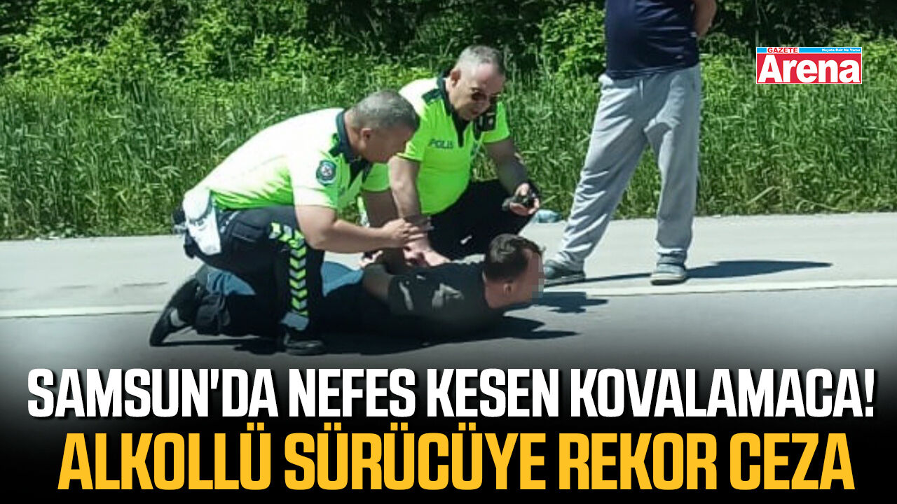 Samsun'da nefes kesen kovalamaca!