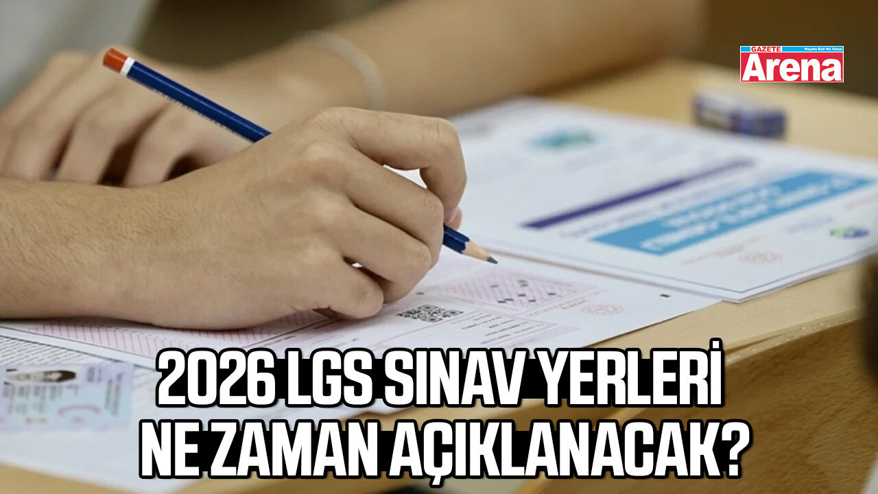 2026 LGS sınav yerleri ne zaman açıklanacak?