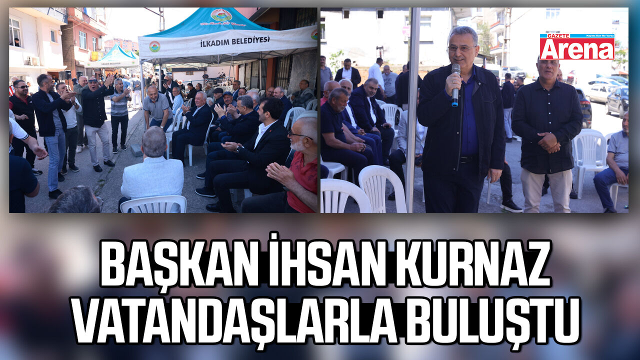 Başkan İhsan Kurnaz vatandaşlarla buluştu