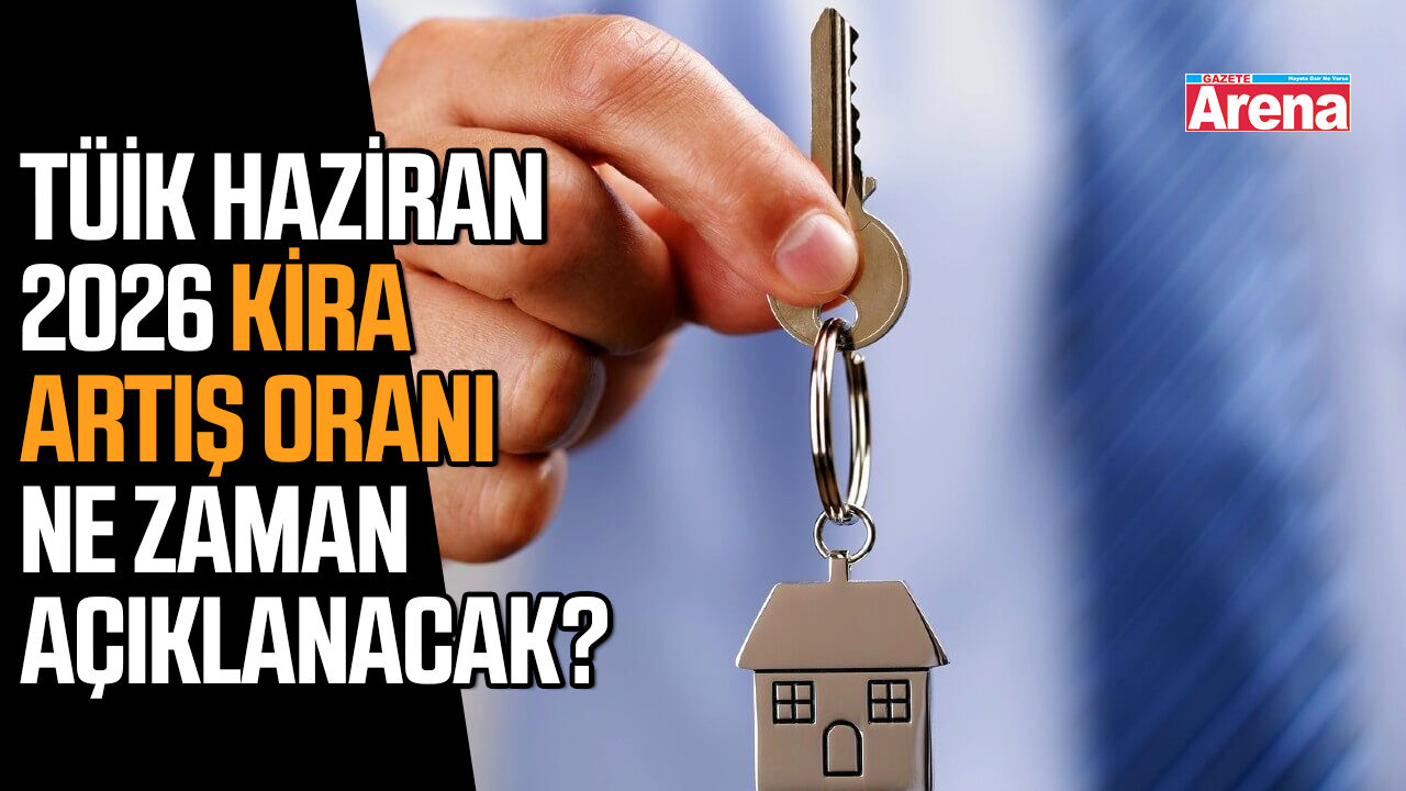 TÜİK Haziran 2026 kira artış oranı ne zaman açıklanacak?