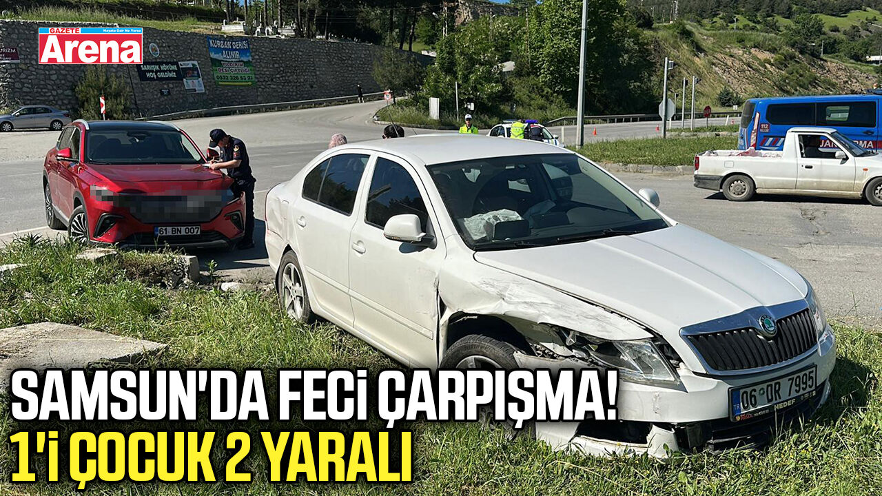 Samsun'da feci çarpışma! 1'i çocuk 2 yaralı