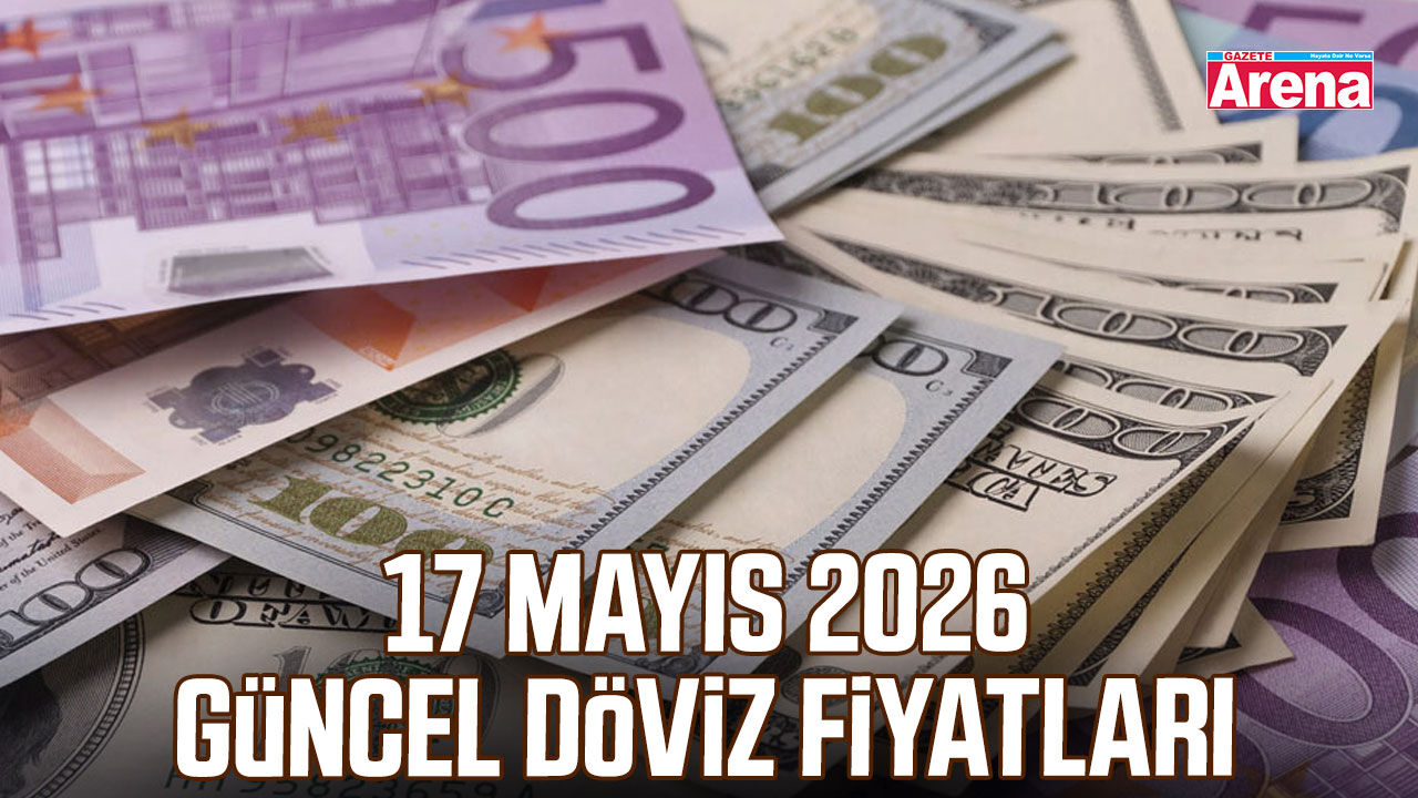 17 Mayıs 2026 güncel döviz fiyatları