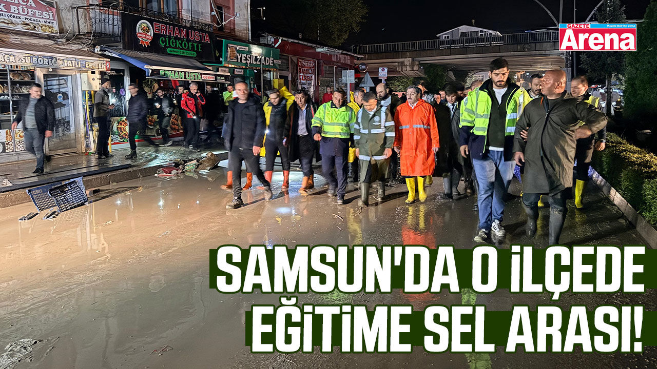 Samsun'da o ilçede eğitime sel arası!