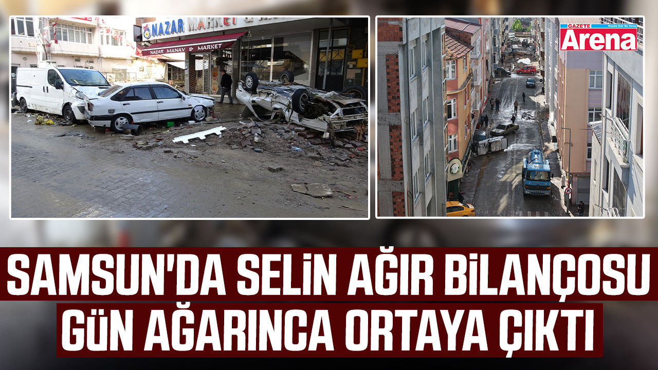 Samsun'da selin ağır bilançosu gün ağarınca ortaya çıktı