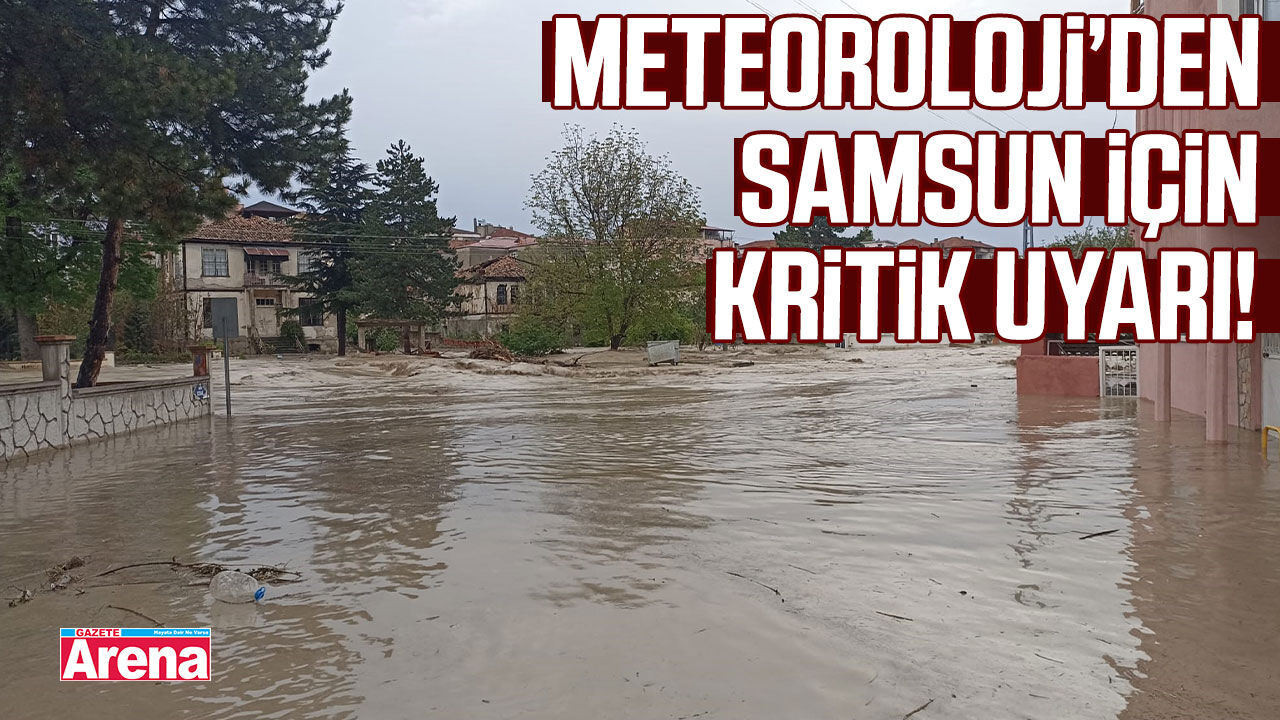 Meteoroloji’den Samsun için kritik uyarı!