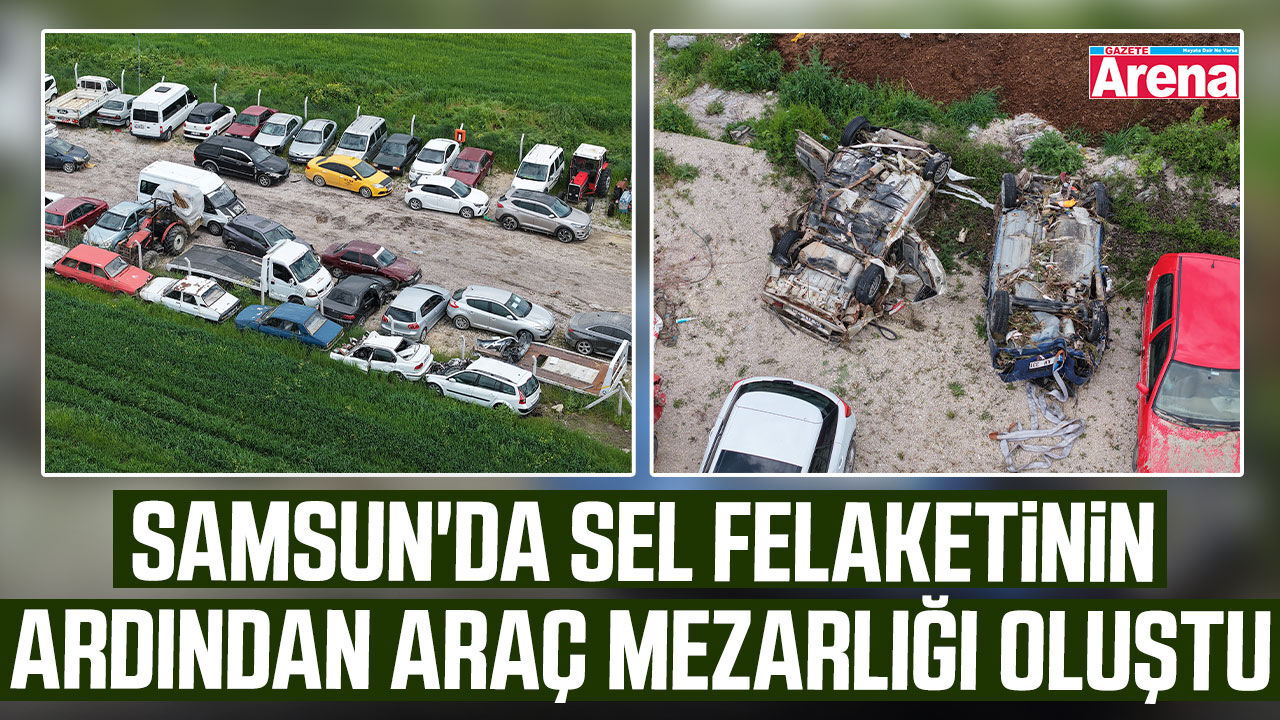 Samsun'da sel felaketinin ardından araç mezarlığı oluştu