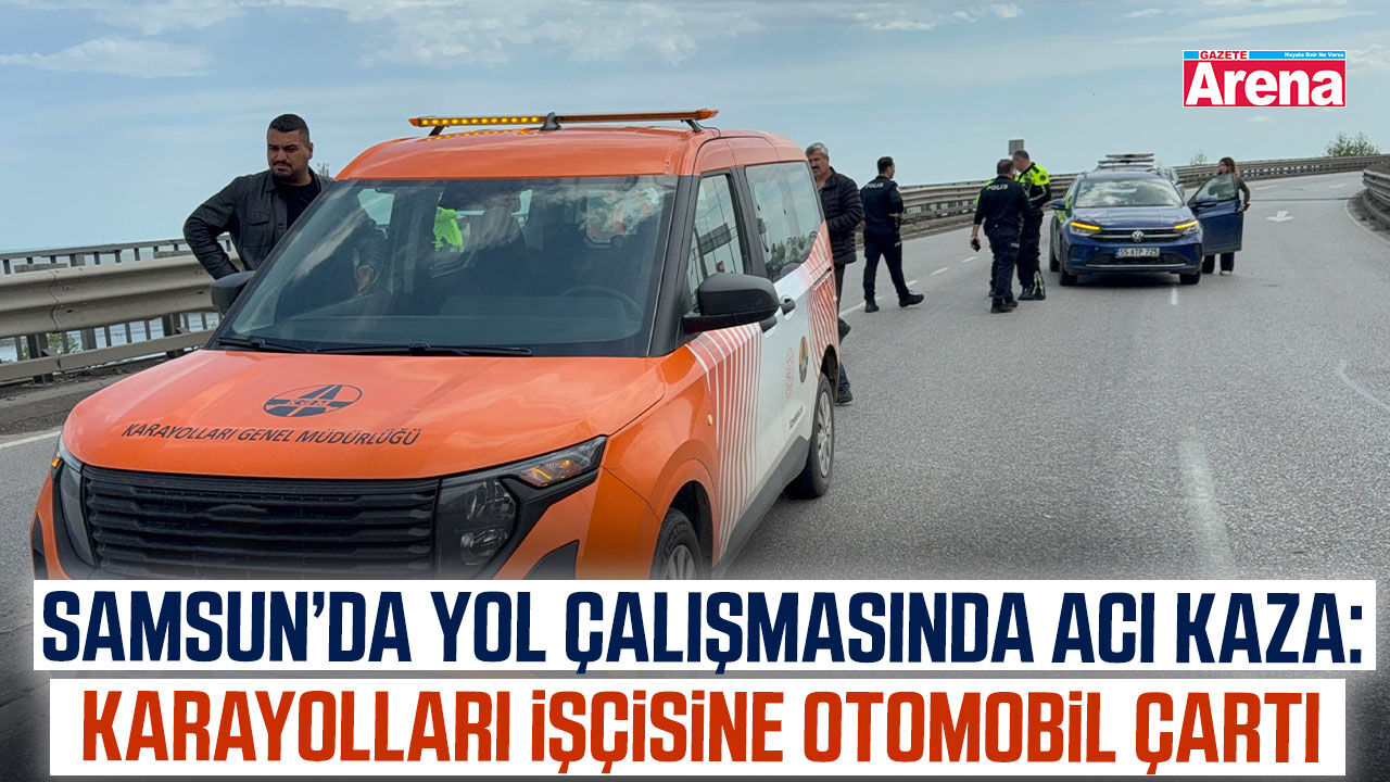 Samsun'da viyadükte bayrak sallayan görevliye araç çarptı