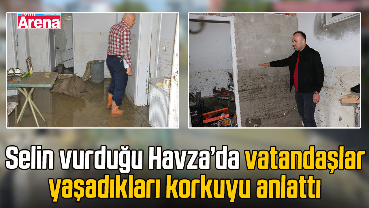 Selin vurduğu Havza’da vatandaşlar yaşadıkları korkuyu anlattı