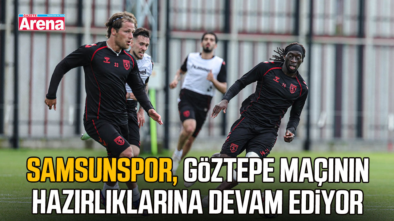 Samsunspor, Göztepe maçının hazırlıklarına devam ediyor