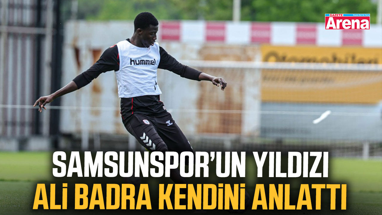 Samsunspor’un yıldızı Ali Badra kendini anlattı