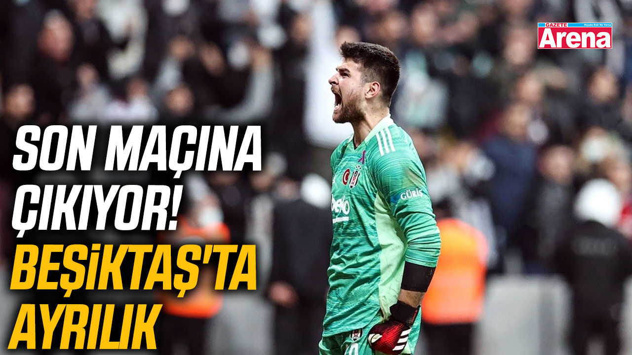 Son maçına çıkıyor! Beşiktaş'ta ayrılık